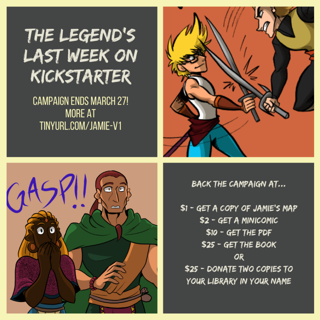 a four-block design announces "The Legend's Last Week on KickStarter. Campaign ends March 27. More info at tinyurl.com/jamie-v1" In one block, Jamie blocks a sword attach from a soldier. In another block, Basho and Izhye gasp in shock. Another block announces rewards for campaign backers.