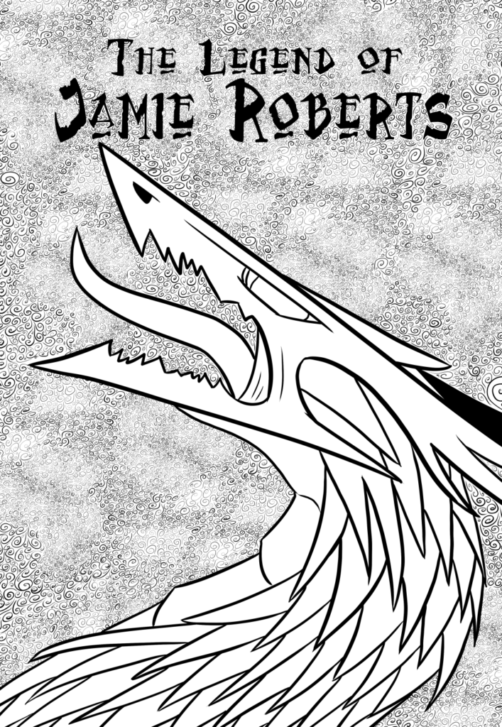 (a black and white line drawing of a dragon roaring into the void. The title, The Legend of Jamie Roberts, is printed along the top)