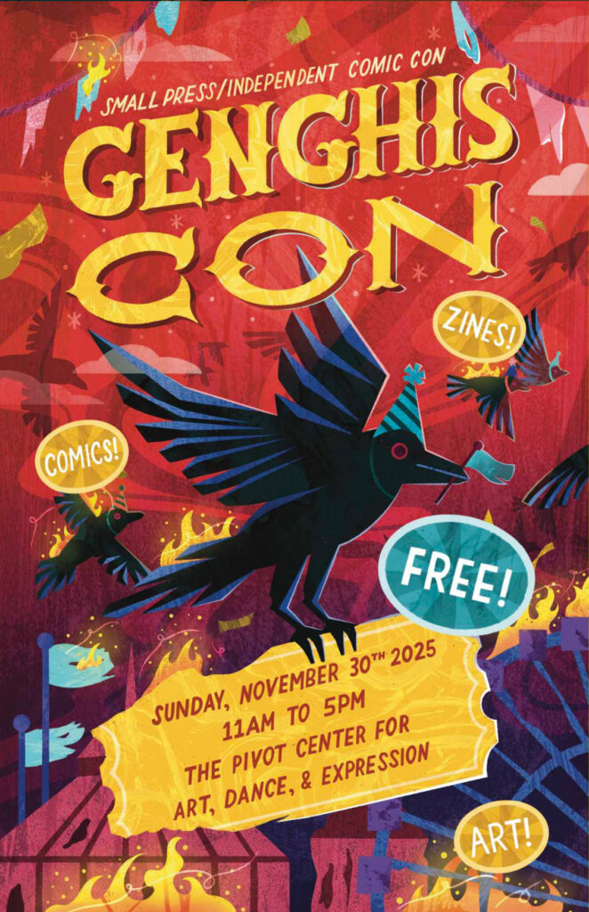 small press/independent comic con Genghis Con, with zines! Comics! Art! And it's FREE to attend! Thus declare crows wearing party hats with their wings on fire. Genghis Con is Sunday, November 30th 2025, 11 am to 5 pm, at the Pivot Center for Art, Dance, and Expression